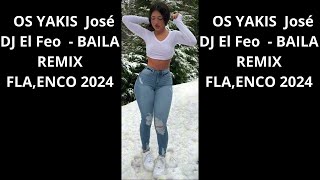 LOS YAKIS  José DJ El Feo    BAILA REMIX FLA,MENCO 2024