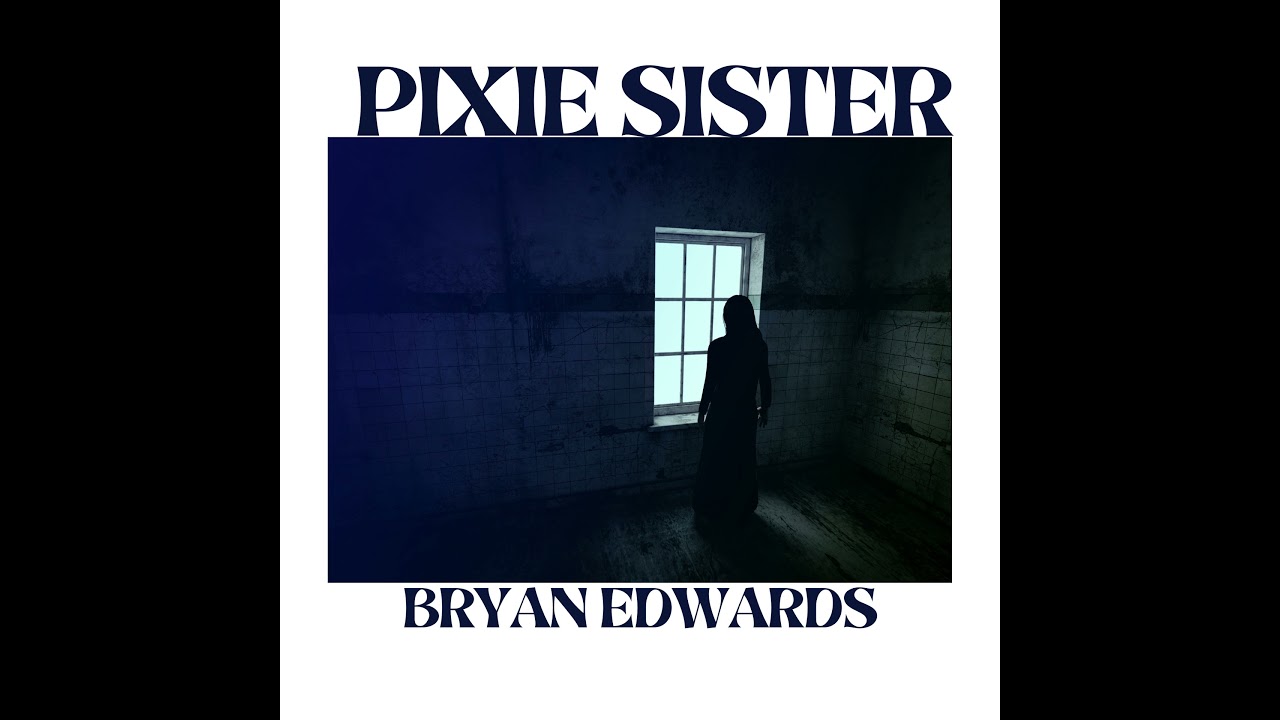 Watch Bryan Edwards / Pixie Sister on YouTube Watch Bryan Edwards / Pixie Sister on YouTube
