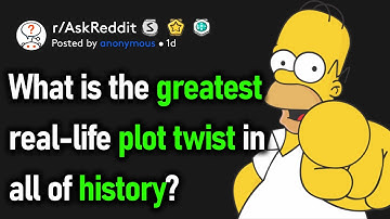 What Is The Greatest Real-Life Plot Twist In All Of History? (r/AskReddit)