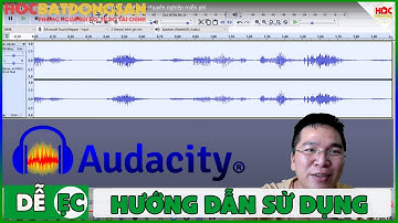 Hướng dẫn dùng Phần mềm Audacity ghi âm và chỉnh âm chuyên nghiệp miễn phí