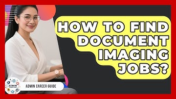 How To Find Document Imaging Jobs? - Admin Career Guide