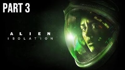 Alien Isolation: Part 3 Aliens and Androids