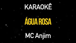 Água Rosa - MC Anjim (Karaokê Version)