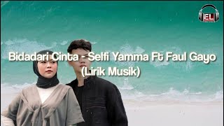 BIDADARI CINTA - SELFI YAMMA FT FAUL GAYO | LIRIK MUSIK