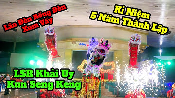 [ Múa Lân Hay ] | Đoàn Nghệ Thuật Lân Sư Rồng KHẢI UY KUN SENG KENG KỈ NIỆM 5 NĂM THÀNH LẬP