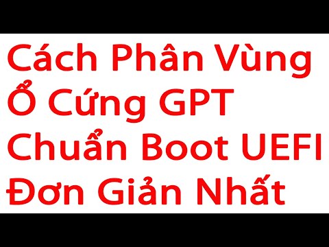 Cách Phân Vùng Ổ Cứng GPT Chuẩn Boot UEFI