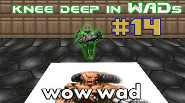 Knee Deep in WADs #14 - wow.wad