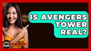 Is Avengers Tower Real? - The Superhero Reel