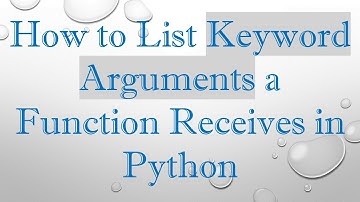 How to List Keyword Arguments a Function Receives in Python