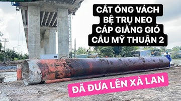 Cầu Mỹ Thuận 2: Cận cảnh tháo gỡ các ống vách neo cáp giằng gió…được cẩu đưa lên xà lan như thế nào?