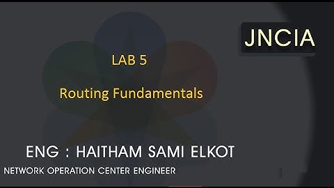 JunOS Lap 5 Routing Fundamentals  Eng.Haitham Elkot
