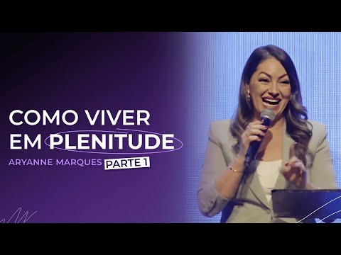 How to Live in Fullness | Lagoinha Barra Funda | Aryanne Marques