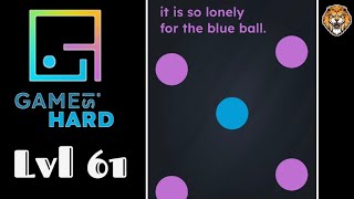 Game Is Hard Level 61 it is so lonely for the blue ball. Walkthrough