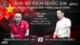 Live: Phạm Phương Nam (HN) - Đỗ Hoàng Quân (ĐNg) | Bán kết VĐQG 2024 V1| 10 bi