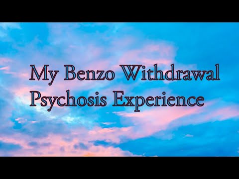 My Benzo Withdrawal Psychosis Experience