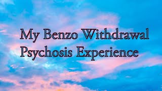 My Benzo Withdrawal Psychosis Experience