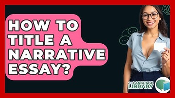 How To Title A Narrative Essay? - The Language Library