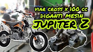 viar cross x 100 - ganti mesin jupiter z