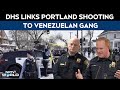ICE Shootings | Homeland Security Links Portland Shooting Victim To Venezuelan Gang Tren De Aragua