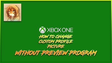 How To Change Custom Profile Pic On Xbox One (sort of) Without Preview Program (TUTORIAL)
