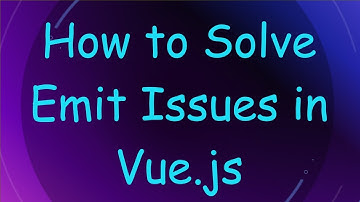 How to Solve Emit Issues in Vue.js