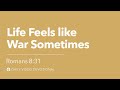 Life feels like war sometimes  romans 831  our daily bread devotional
