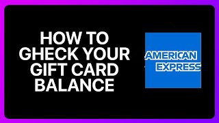 How To Check Your American Express Gift Card Balance Tutorial