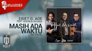 Ebiet G. Ade, Adera, Segara - Masih Ada Waktu (Official Karaoke Video) | No Vocal