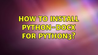 How To Install Pythondocx For Python3