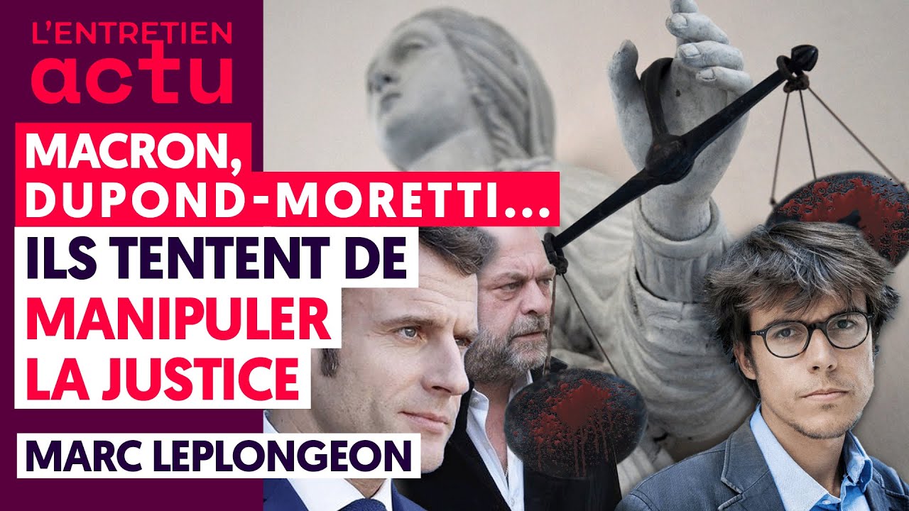 MACRON, DUPOND-MORETTI... COMMENT ILS TENTENT DE MANIPULER LA JUSTICE