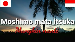 Moshimo Mata itsuka ( mungkin nanti ) Lyric dan terjemahannya.