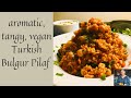 TURKISH BULGUR PILAF