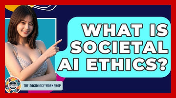 What Is Societal AI Ethics? - The Sociology Workshop