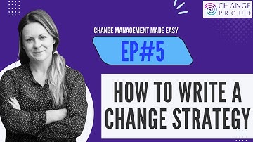 Ep#5 - How to write a change strategy | Change Management Made Easy