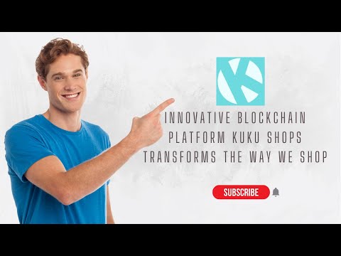 Innovative Blockchain Platform KUKU Shops Transforms the Way We Shop