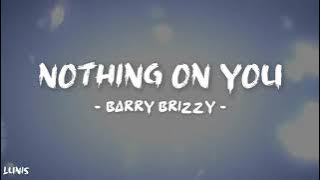 Barry Brizzy - Nothing on You (Lyrics)