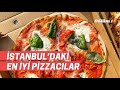 İstanbul'daki en iyi pizzacılar I En ucuzu 45 TL, en pahalısı 152 TL