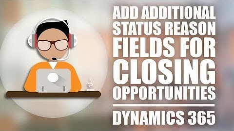 Add Additional Status Reason Fields for Closing Opportunities - Dynamics 365 CRM