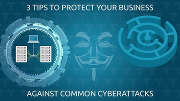 3 tips to protect your business against common cyberattacks