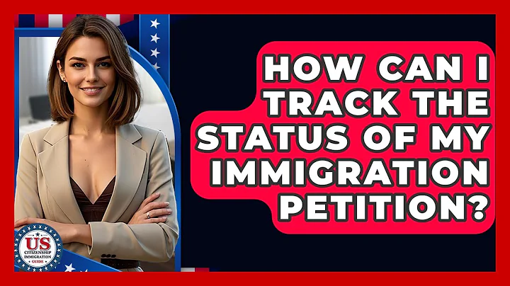 How Can I Track The Status Of My Immigration Petition? - US Citizenship Immigration Guide