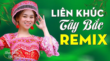 Tình Ca Tây Bắc Remix - Bass Vang Khắp Núi Rừng - LK Nhạc Sống Tây Bắc Nghe Bay Quá