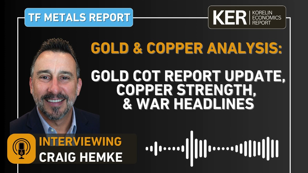 Craig Hemke - Gold CoT Report Update, Copper Strength, & War Headlines