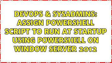 Assign PowerShell script to run at startup using PowerShell on Window Server 2012