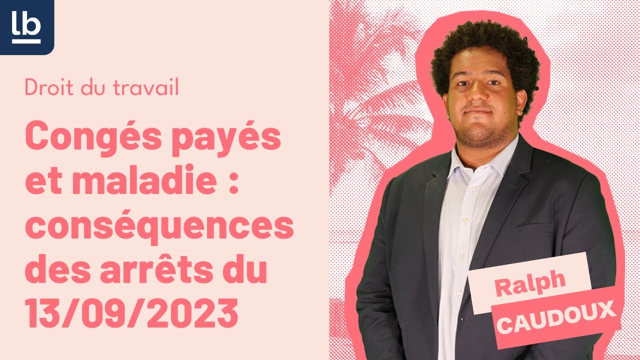 Congés payés et maladie : quelles conséquences suite aux arrêts du 13 septembre 2023 ?