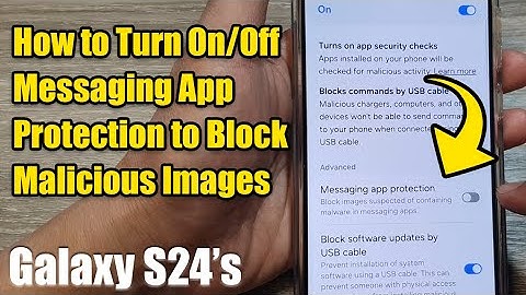 Galaxy S24/S24+/Ultra: How to Turn On/Off Messaging App Protection to Block Malicious Images