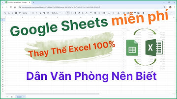 Google Sheets Miễn Phí Thay Excel 100% – Dân Văn Phòng Nên Biết