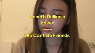 Ariana Grande ~ We Can't Be Friends (wait for your love) | Cover by Anneth Delliecia  I Lirik Video