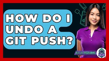 How Do I Undo A Git Push? - Next LVL Programming
