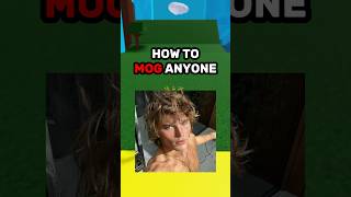 How To MOG Anyone