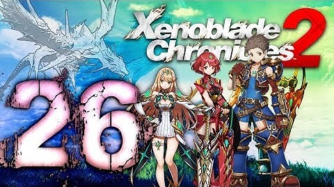 Xenoblade Chronicles 2 Walkthrough Part 26 (Switch) English - No Commentary